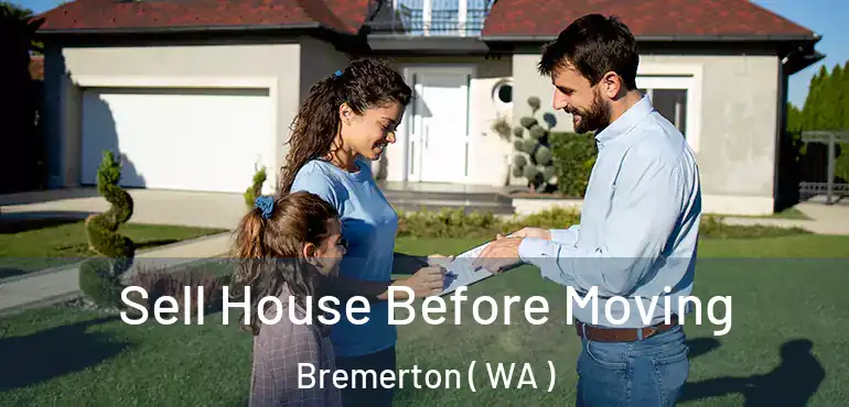  Sell House Before Moving Bremerton ( WA )