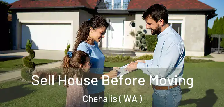  Sell House Before Moving Chehalis ( WA )