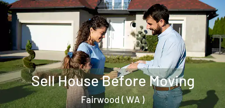  Sell House Before Moving Fairwood ( WA )