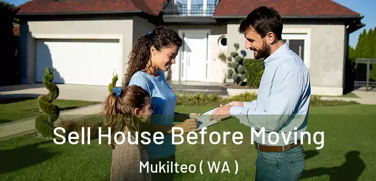  Sell House Before Moving Mukilteo ( WA )
