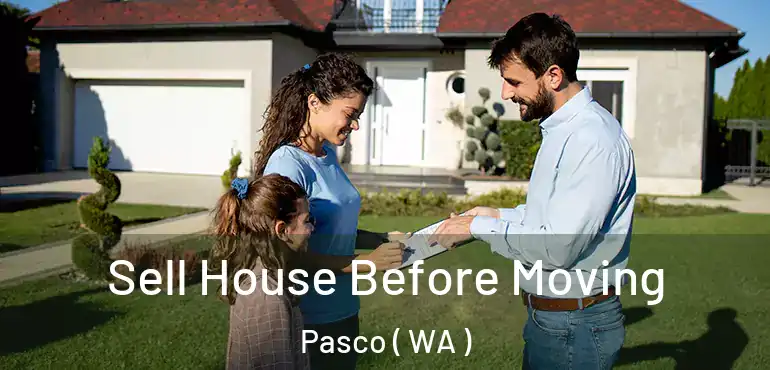  Sell House Before Moving Pasco ( WA )