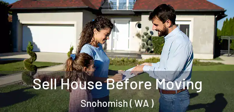  Sell House Before Moving Snohomish ( WA )