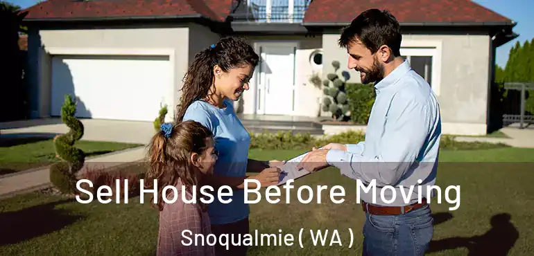  Sell House Before Moving Snoqualmie ( WA )