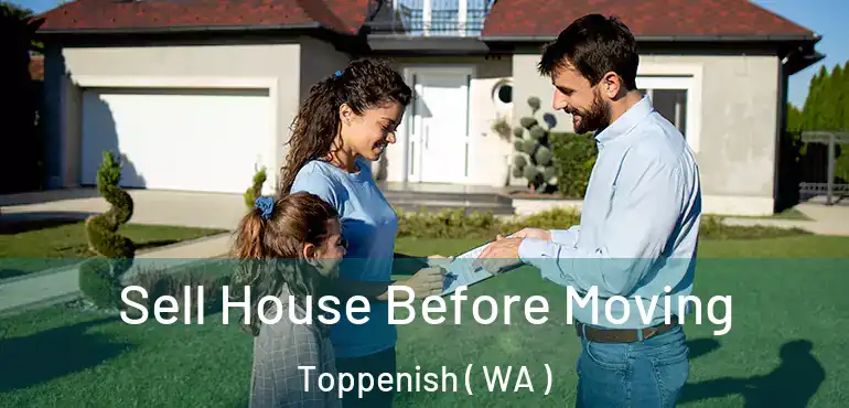  Sell House Before Moving Toppenish ( WA )