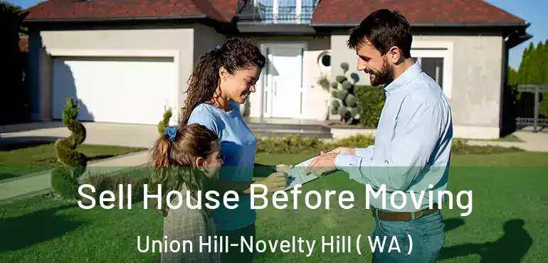  Sell House Before Moving Union Hill-Novelty Hill ( WA )