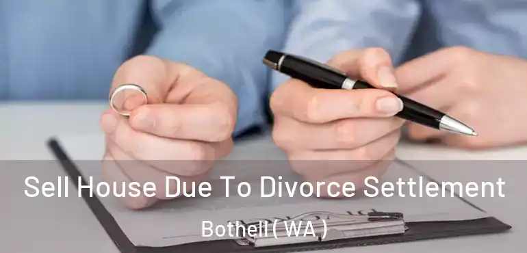  Sell House Due To Divorce Settlement Bothell ( WA )
