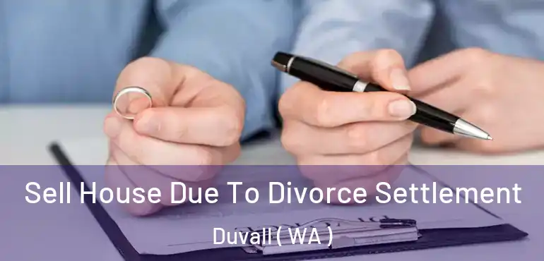  Sell House Due To Divorce Settlement Duvall ( WA )