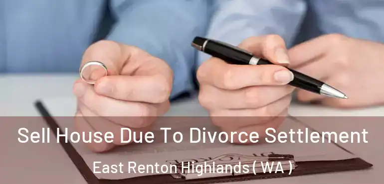  Sell House Due To Divorce Settlement East Renton Highlands ( WA )