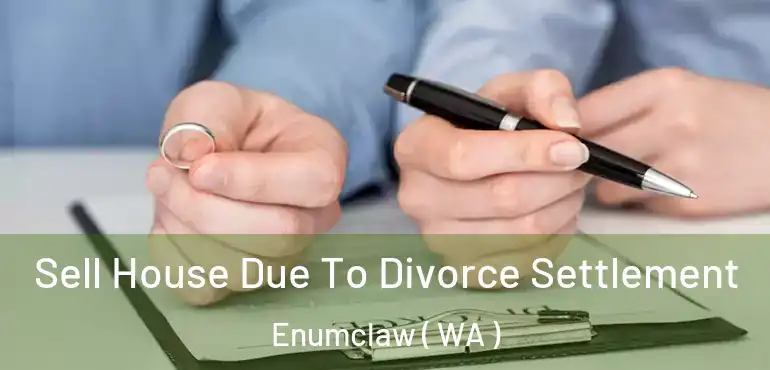  Sell House Due To Divorce Settlement Enumclaw ( WA )