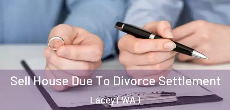  Sell House Due To Divorce Settlement Lacey ( WA )