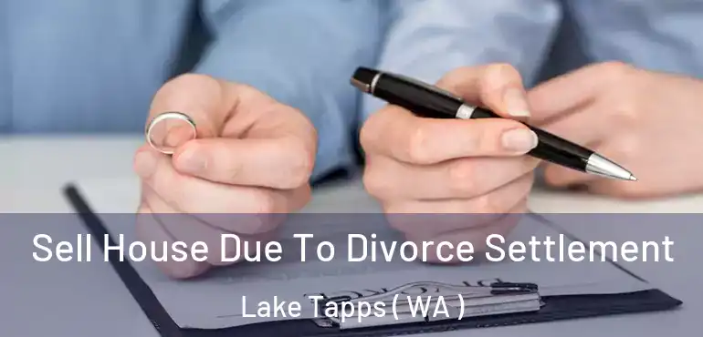  Sell House Due To Divorce Settlement Lake Tapps ( WA )