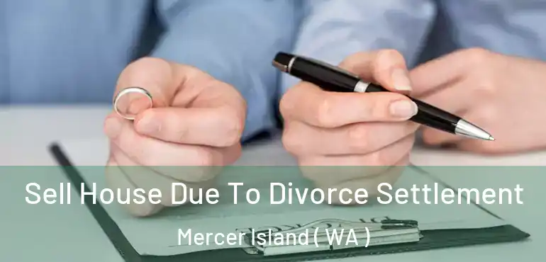  Sell House Due To Divorce Settlement Mercer Island ( WA )