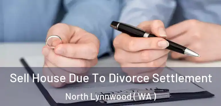 Sell House Due To Divorce Settlement North Lynnwood ( WA )