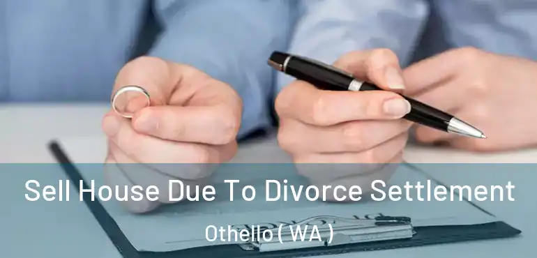  Sell House Due To Divorce Settlement Othello ( WA )