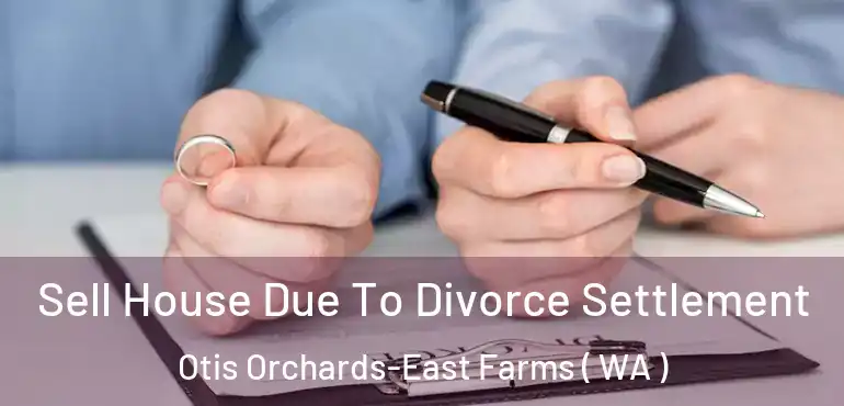  Sell House Due To Divorce Settlement Otis Orchards-East Farms ( WA )