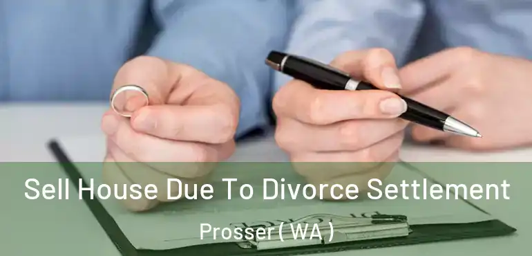  Sell House Due To Divorce Settlement Prosser ( WA )