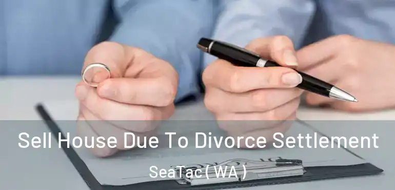  Sell House Due To Divorce Settlement SeaTac ( WA )