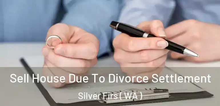  Sell House Due To Divorce Settlement Silver Firs ( WA )