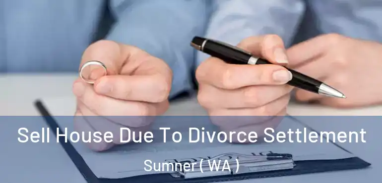  Sell House Due To Divorce Settlement Sumner ( WA )