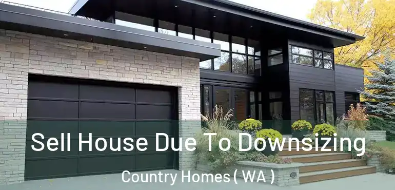  Sell House Due To Downsizing Country Homes ( WA )