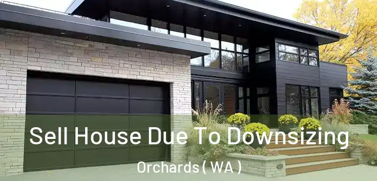  Sell House Due To Downsizing Orchards ( WA )