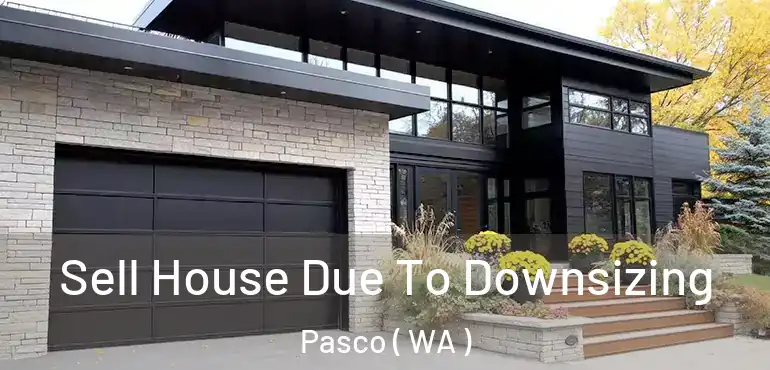  Sell House Due To Downsizing Pasco ( WA )