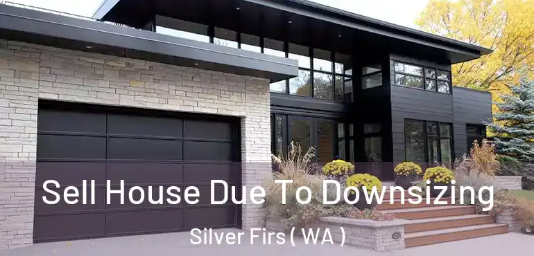  Sell House Due To Downsizing Silver Firs ( WA )