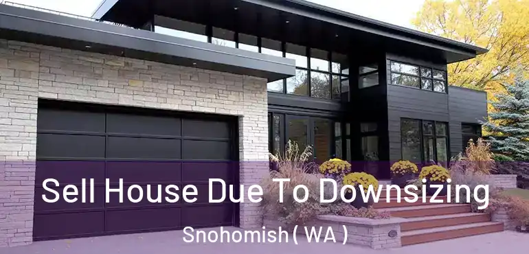  Sell House Due To Downsizing Snohomish ( WA )