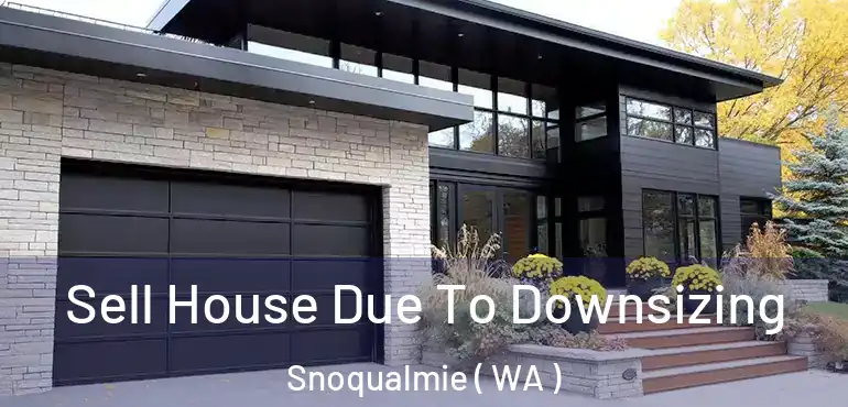  Sell House Due To Downsizing Snoqualmie ( WA )