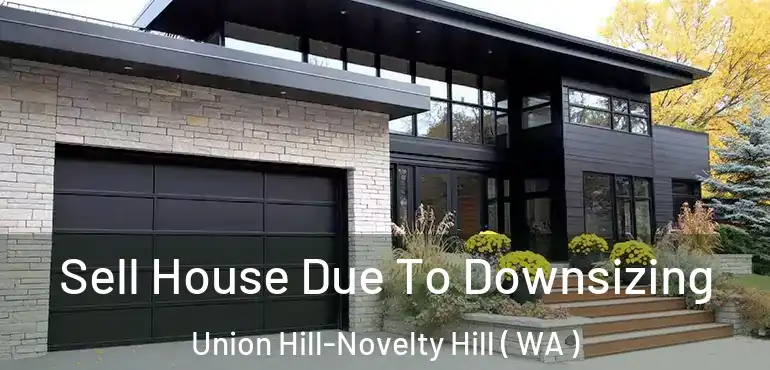  Sell House Due To Downsizing Union Hill-Novelty Hill ( WA )