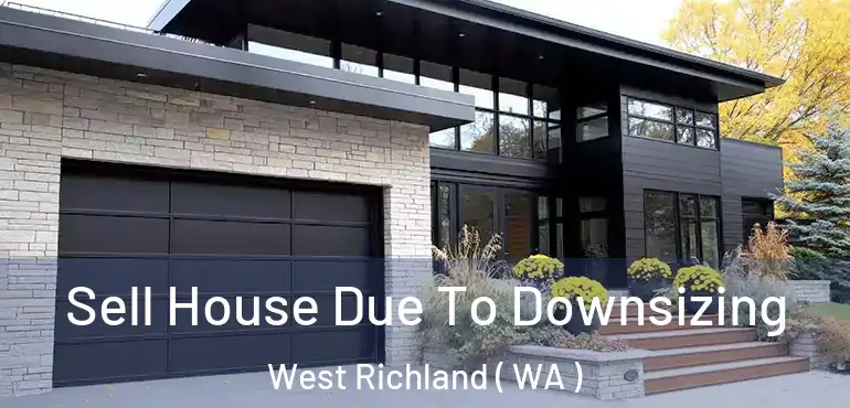  Sell House Due To Downsizing West Richland ( WA )