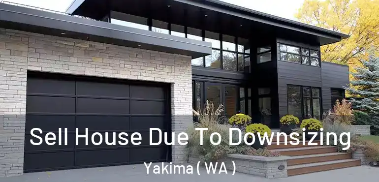  Sell House Due To Downsizing Yakima ( WA )