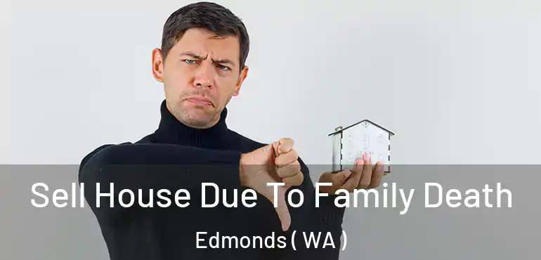  Sell House Due To Family Death Edmonds ( WA )