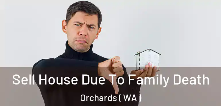  Sell House Due To Family Death Orchards ( WA )