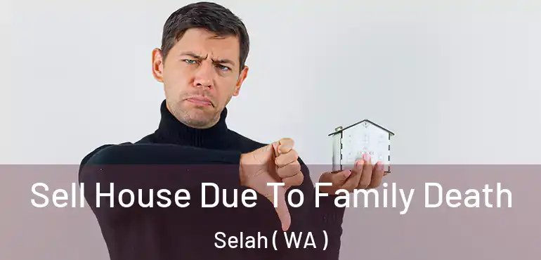  Sell House Due To Family Death Selah ( WA )