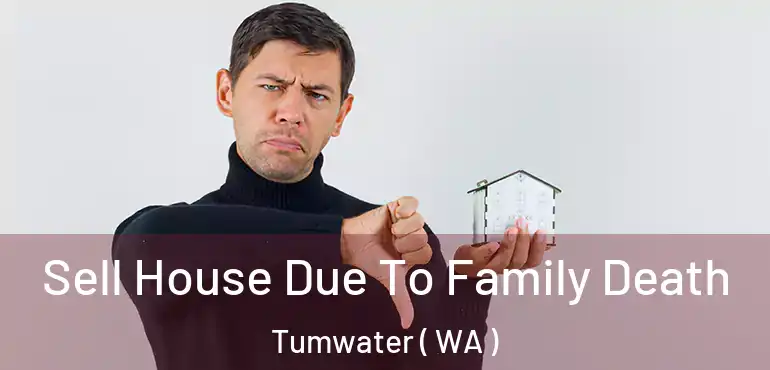  Sell House Due To Family Death Tumwater ( WA )