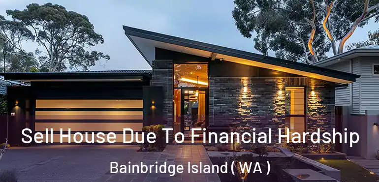  Sell House Due To Financial Hardship Bainbridge Island ( WA )