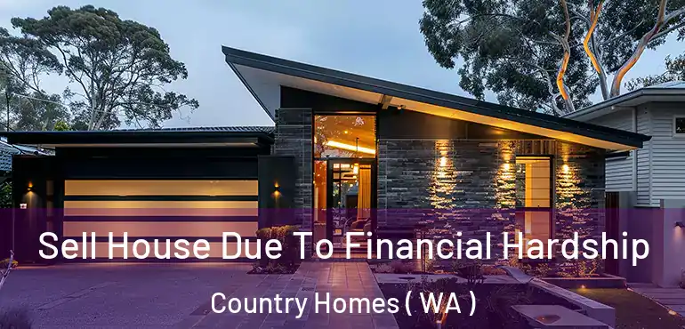  Sell House Due To Financial Hardship Country Homes ( WA )