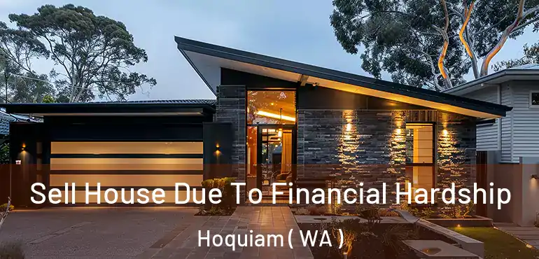  Sell House Due To Financial Hardship Hoquiam ( WA )