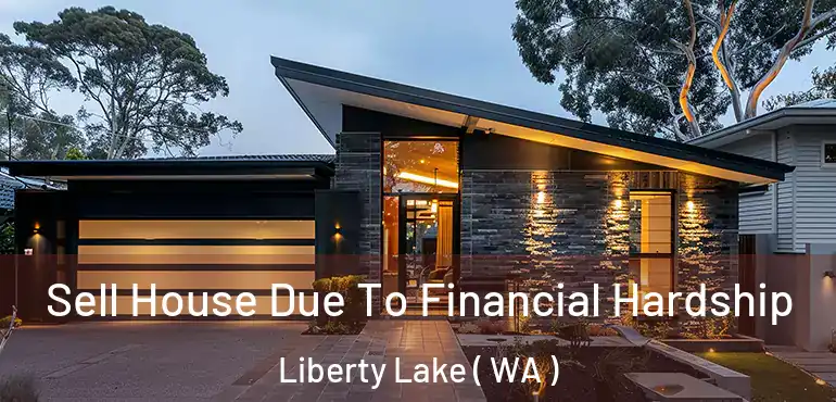  Sell House Due To Financial Hardship Liberty Lake ( WA )