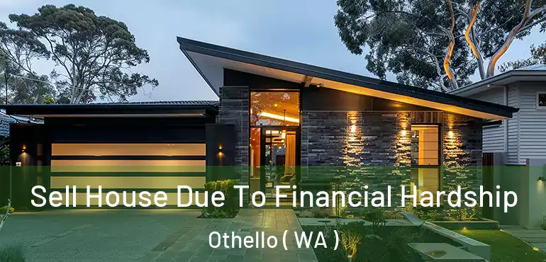  Sell House Due To Financial Hardship Othello ( WA )