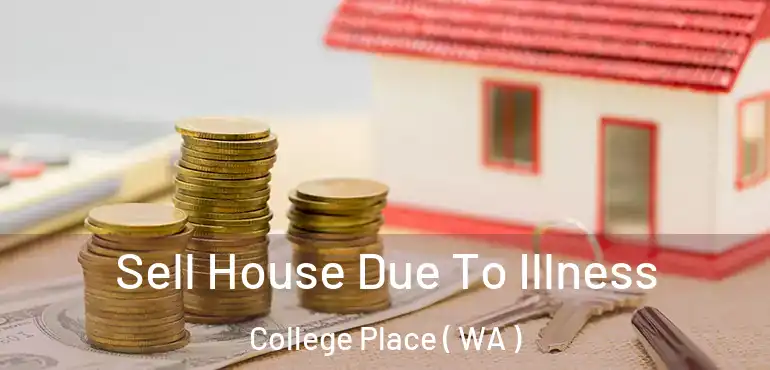 Sell House Due To Illness College Place ( WA )