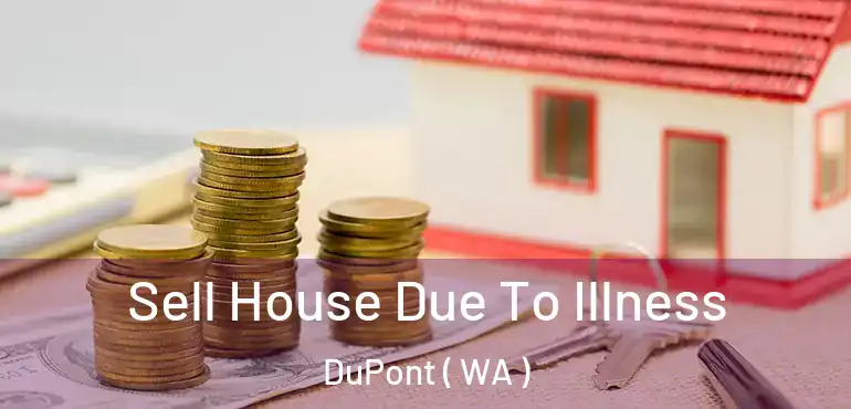  Sell House Due To Illness DuPont ( WA )