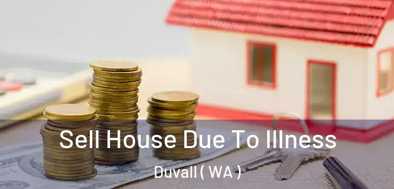  Sell House Due To Illness Duvall ( WA )