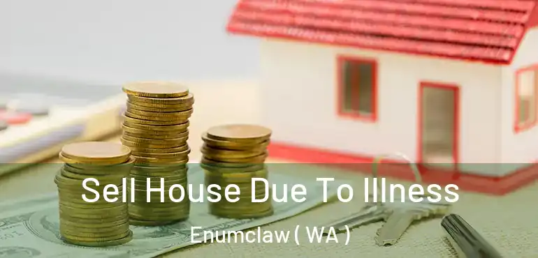  Sell House Due To Illness Enumclaw ( WA )