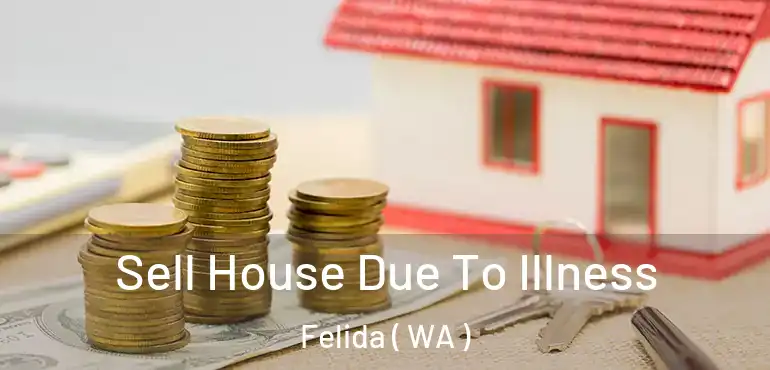  Sell House Due To Illness Felida ( WA )