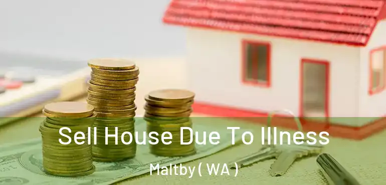  Sell House Due To Illness Maltby ( WA )