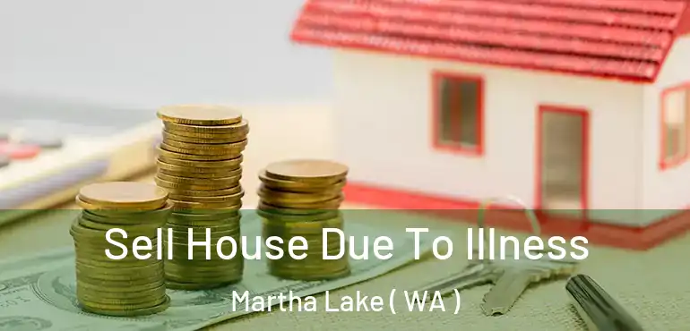  Sell House Due To Illness Martha Lake ( WA )