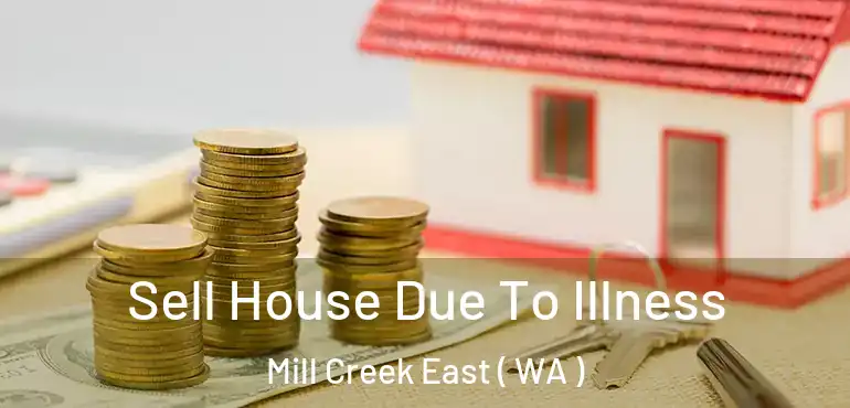  Sell House Due To Illness Mill Creek East ( WA )