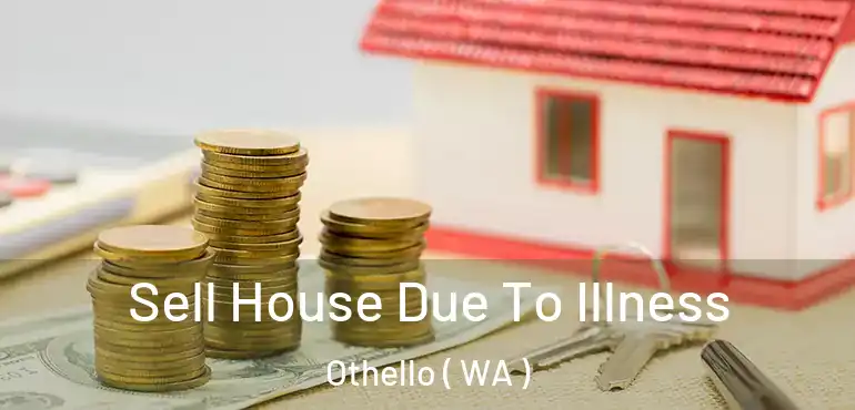  Sell House Due To Illness Othello ( WA )